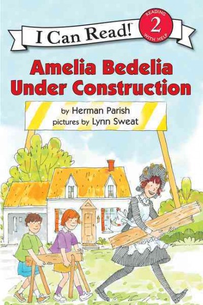 Amelia Bedelia under construction / by Herman Parish ; pictures by Lynn Sweat.