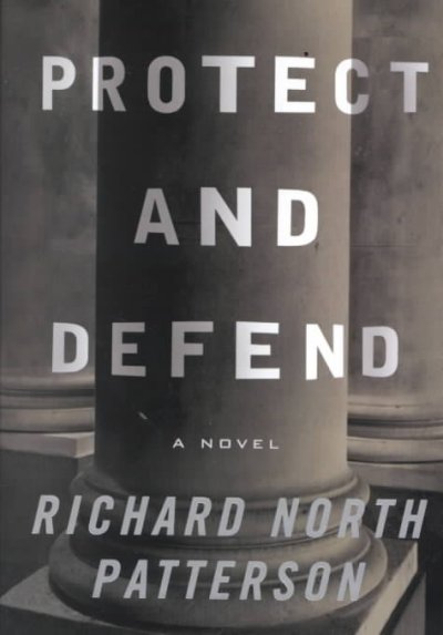 Protect and defend : a novel / by Richard North Patterson.