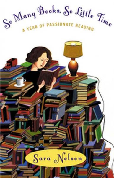 So many books, so little time : a year of passionate reading / Sara Nelson.