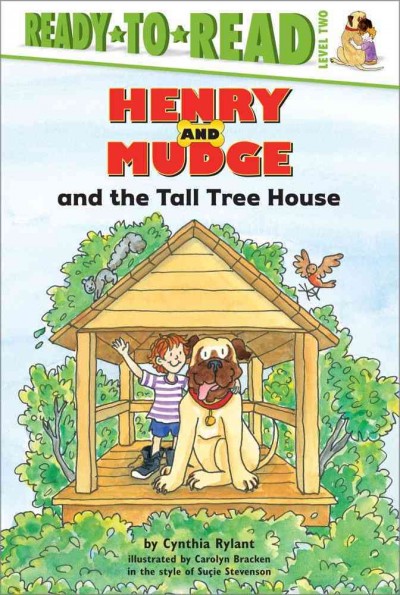 Henry and Mudge and the tall tree house : the twenty-first book of their adventures / story by Cynthia Rylant ; pictures by Carolyn Bracken in the style of Sucie Stevenson.