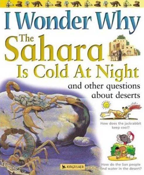 I wonder why the Sahara is cold at night, and other questions about deserts / Jackie Gaff.