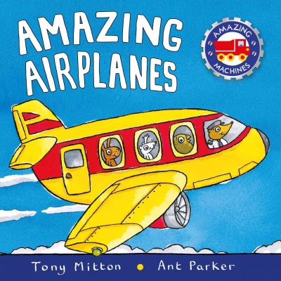 Amazing airplanes / Tony Mitton and Ant Parker.