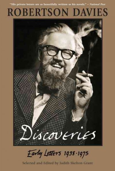Discoveries : early letters, 1938-1975 / Robertson Davies ; selected and edited by Judith Skelton Grant.