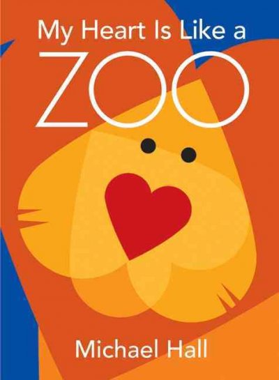 My heart is like a zoo / by Michael Hall.