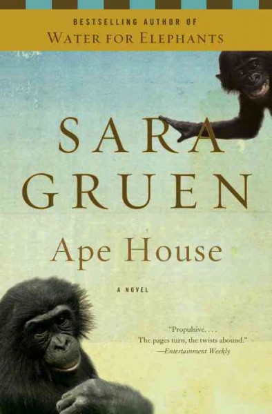 Ape house : a novel / Sara Gruen.