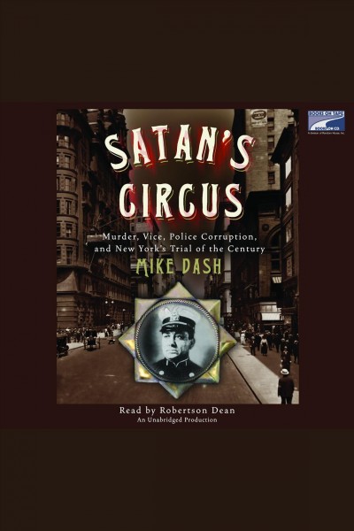 Satan's circus [electronic resource] : murder, vice, police corruption and New York's trial of the century / Mike Dash.