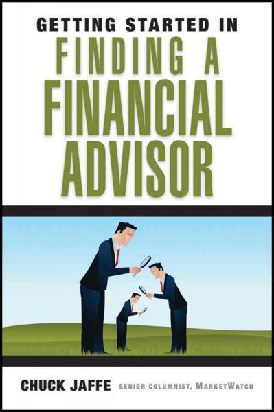 Getting started in finding a financial advisor [electronic resource] / Chuck Jaffe.