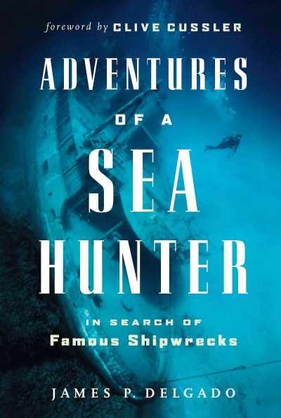 Adventures of a sea hunter [electronic resource] : in search of famous shipwrecks / James P. Delgado.