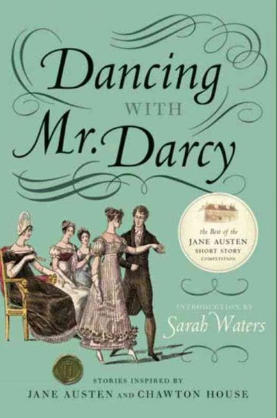 Dancing with Mr. Darcy [electronic resource] : stories inspired by Jane Austen and Chawton House Library / compiled by Sarah Waters.