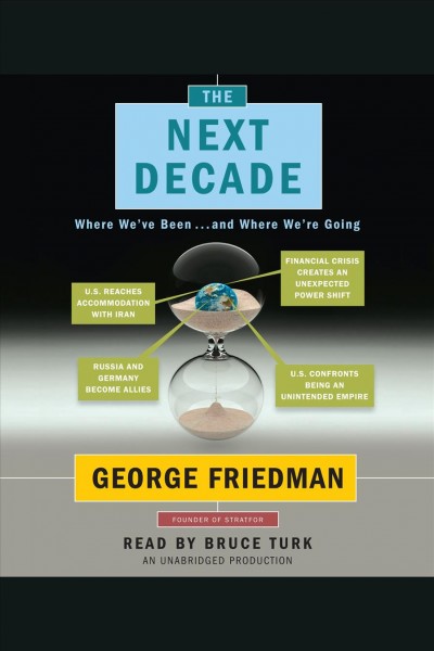 The next decade [electronic resource] : [where we've been-- and where we're going] / George Friedman.
