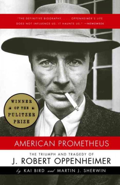 American Prometheus [electronic resource] : the triumph and tragedy of J. Robert Oppenheimer / Kai Bird and Martin J. Sherwin.