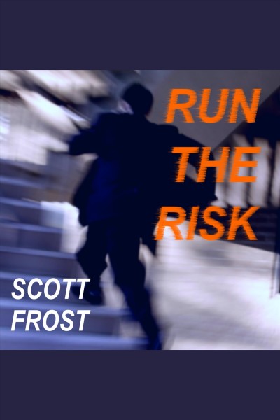 Run the risk [electronic resource] : a novel / Scott Frost.