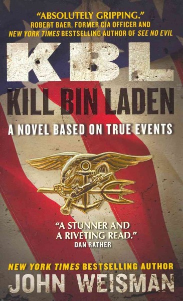 KBL : kill Bin Laden : a novel based on true events / John Weisman.