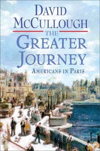 The greater journey : Americans in Paris / David McCullough.