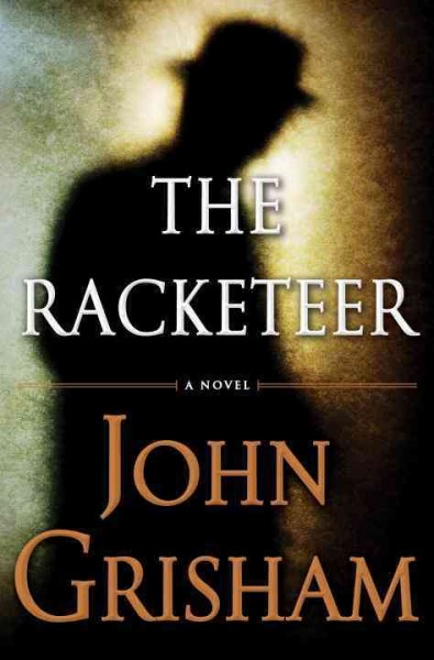 The racketeer / a novel / John Grisham.