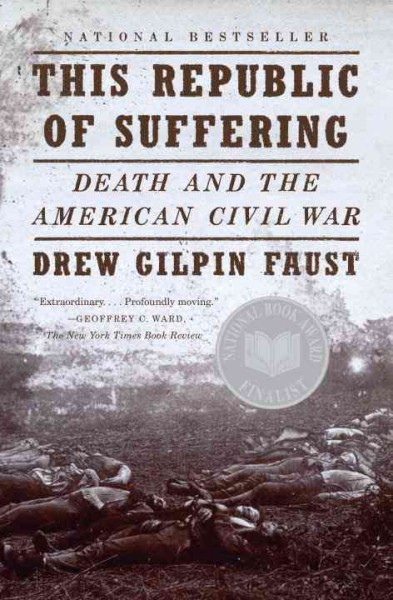 This republic of suffering [electronic resource] : death and the American Civil War / Drew Gilpin Faust.