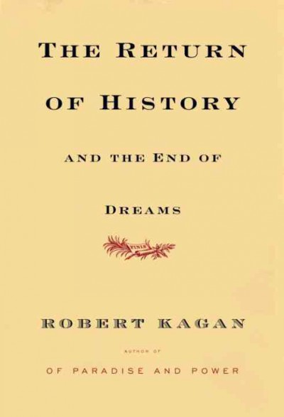 The return of history and the end of dreams [electronic resource] / Robert Kagan.