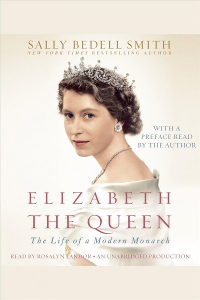 Elizabeth the Queen [electronic resource] : [the life of a modern monarch] / Sally Bedell Smith.