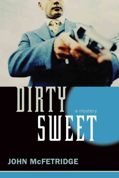 Dirty sweet [electronic resource] / John McFetridge.