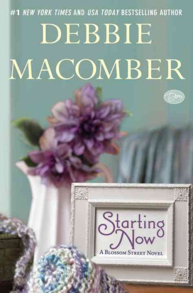 Starting now : a Blossom Street novel / Debbie Macomber.