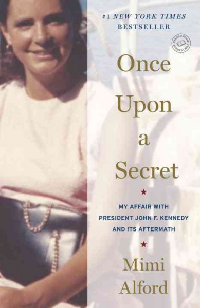 Once upon a secret [electronic resource] : my affair with President John F. Kennedy and its aftermath / Mimi Alford.