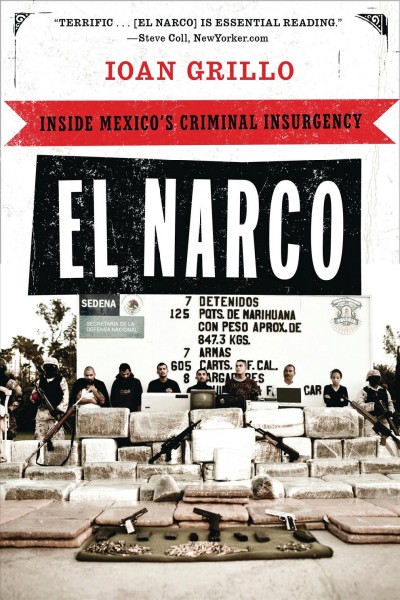 El Narco [electronic resource] : inside Mexico's criminal insurgency / Ioan Grillo.