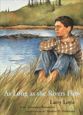 As long as the rivers flow / Larry Loyie with Constance Brissenden ; illustrations by Heather D. Holmlund.