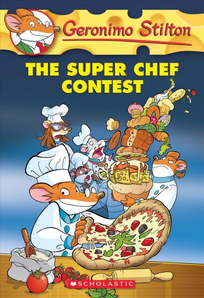 The super chef contest / Geronimo Stilton ; [illustrations by Danilo Barozzi, Carolina Livio and Christian Aliprandi ; translated by Andrea Schaffer].