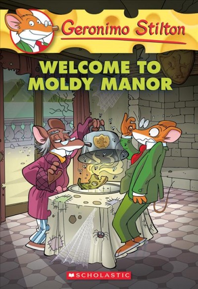 Welcome to Moldy Manor / Geronimo Stilton ; [illustrations by Carolina Livio (design), Riccardo Sisti (ink), and Valentina Grassini (color) ; translated by Andrea Schaffer]