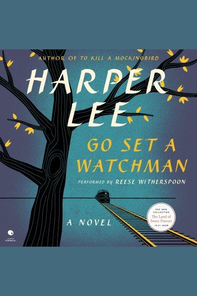 Go set a watchman : a novel / Harper Lee.