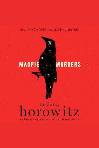 Magpie murders : a novel / Anthony Horowitz.