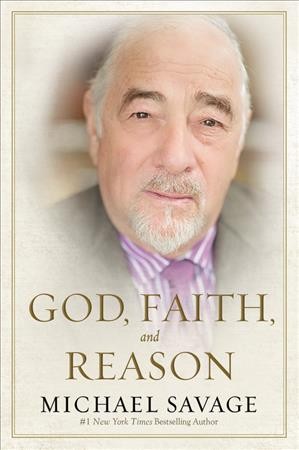 God, faith, and reason / Michael Savage.