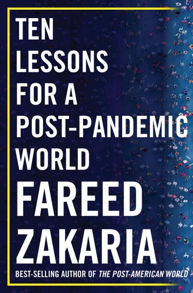 Ten lessons for a post-pandemic world / Fareed Zakaria.