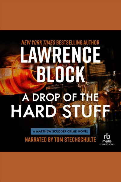 A drop of the hard stuff [electronic resource] : Matthew scudder series, book 17. Lawrence Block.