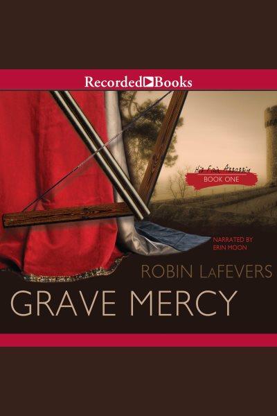 Grave mercy [electronic resource] : His fair assassin trilogy, book 1. LaFevers Robin.