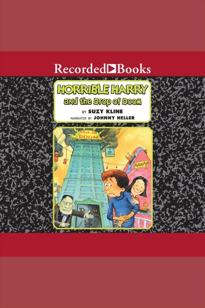 Horrible harry and the drop of doom [electronic resource] : Horrible harry series, book 10. Suzy Kline.