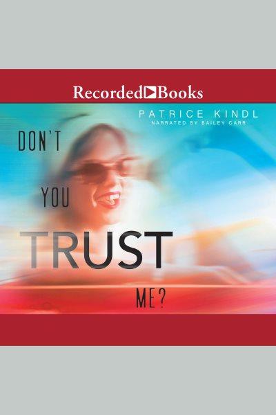 Don't you trust me? [electronic resource]. Kindl Patrice.