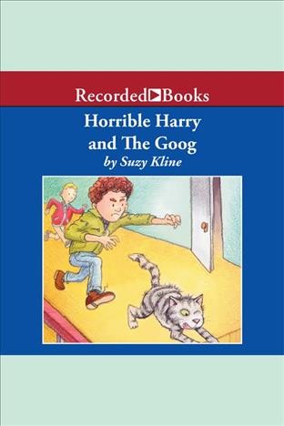 Horrible harry and the goog [electronic resource] : Horrible harry series, book 22. Suzy Kline.