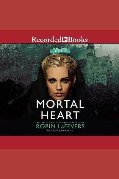 Mortal heart [electronic resource] : His fair assassin trilogy, book 3. LaFevers Robin.