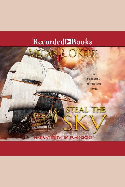 Steal the sky [electronic resource] : Scorched continent series, book 1. Megan E O'Keefe.
