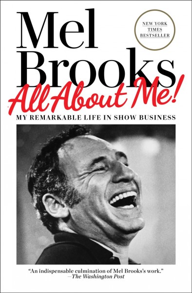 All about me! : my remarkable life in show business / Mel Brooks.