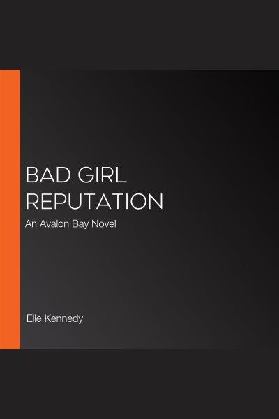Bad Girl Reputation [electronic resource] / Elle Kennedy.