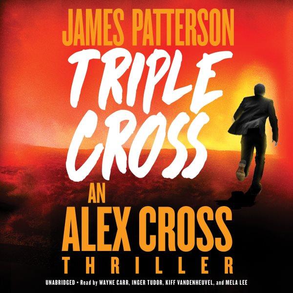 Triple cross : an Alex Cross thriller / James Patterson.