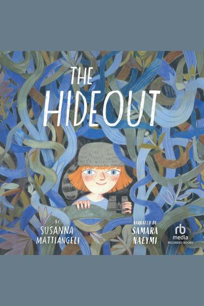 The hideout / by Susanna Mattiangeli.