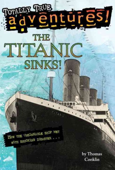 The Titanic sinks! / by Thomas Conklin.
