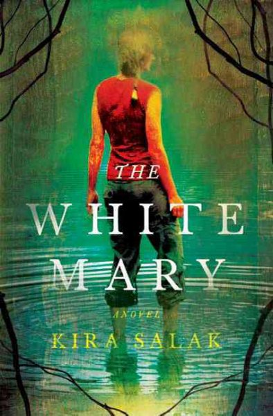 The white Mary : a novel / by Kira Salak.