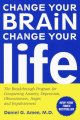 Change your brain, change your life the breakthrough program for conquering anxiety, depression, obsessiveness, anger, and impulsiveness  Cover Image