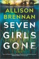 Seven girls gone : a riveting suspense novel  Cover Image