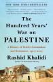 The hundred years' war on Palestine : a history of settler colonialism and resistance, 1917-2017  Cover Image